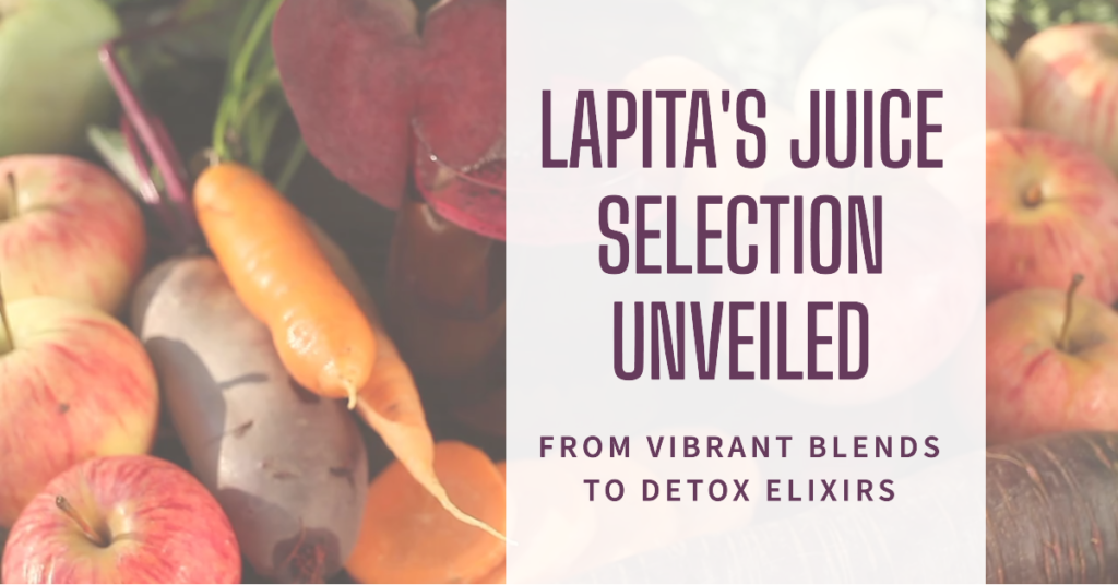 From Vibrant Blends to Detox Elixirs Lapita's Juice Selection Unveiled